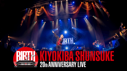 KIYOKIBA SHUNSUKE 20TH ANNIVERSARY LIVE “BIRTH”〜THE FINAL〜の画像